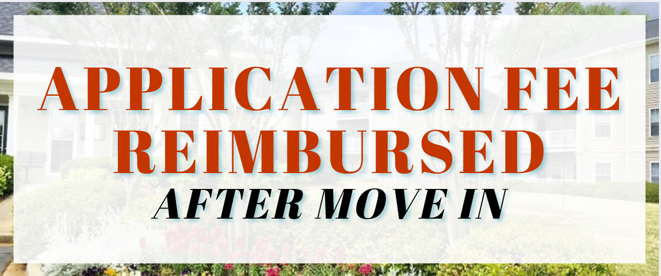 APPLICATION FEE REIMBURSED AFTER MOVE IN